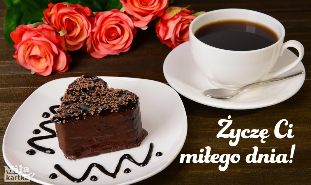 Życzę Ci Miłego Dnia Kawa Dla Ciebie ⋆ Kawa I Herbata ⋆ E Kartki Z życzeniami Na Wszystkie Okazje 2537
